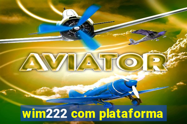 wim222 com plataforma